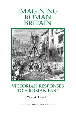 Imaginando la Gran Bretaña romana: Respuestas victorianas a un pasado romano - Imagining Roman Britain: Victorian Responses to a Roman Past