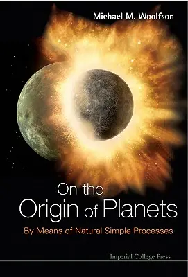 Sobre el origen de los planetas: Por medio de procesos naturales simples - On the Origin of Planets: By Means of Natural Simple Processes