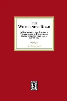 The Wilderness Road. Una descripción de las rutas de viaje por las que los pioneros y los primeros colonos llegaron a Kentucky. - The Wilderness Road. A description of the Routes of Travel by which the Pioneer and Early Settlers first came to Kentucky