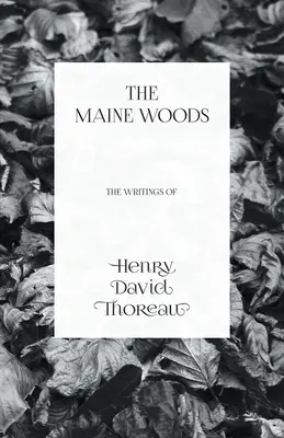 Los bosques de Maine - Escritos de Henry David Thoreau - The Maine Woods - The Writings of Henry David Thoreau