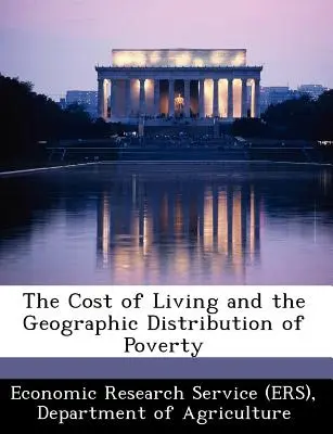 El coste de la vida y la distribución geográfica de la pobreza (Economic Research Service (Ers) Departm) - The Cost of Living and the Geographic Distribution of Poverty (Economic Research Service (Ers) Departm)