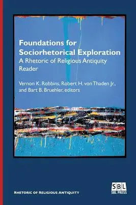 Fundamentos para la exploración sociorretórica: Lector de Retórica de la Antigüedad Religiosa - Foundations for Sociorhetorical Exploration: A Rhetoric of Religious Antiquity Reader