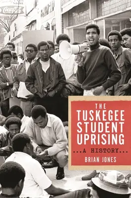 El levantamiento estudiantil de Tuskegee: Historia - The Tuskegee Student Uprising: A History