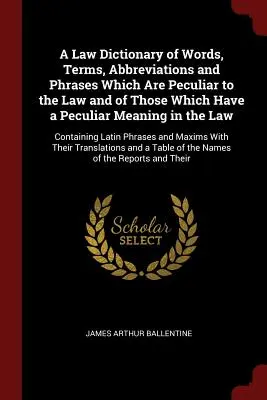 Diccionario jurídico de palabras, términos, abreviaturas y frases peculiares del Derecho y de las que tienen un significado peculiar en el Derecho: Conta - A Law Dictionary of Words, Terms, Abbreviations and Phrases Which Are Peculiar to the Law and of Those Which Have a Peculiar Meaning in the Law: Conta