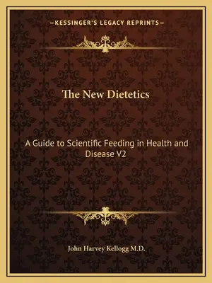 La nueva dietética: Guía de la alimentación científica en la salud y la enfermedad V2 - The New Dietetics: A Guide to Scientific Feeding in Health and Disease V2
