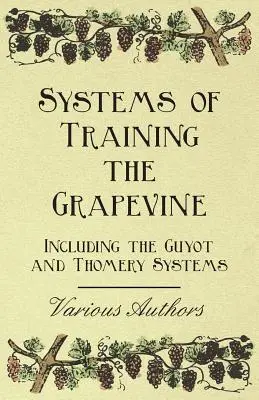 Sistemas de formación de la vid - Incluidos los sistemas Guyot y Thomery - Systems of Training the Grapevine - Including the Guyot and Thomery Systems