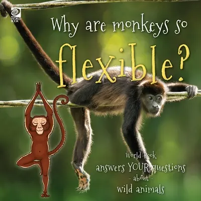 ¿Por qué son tan flexibles los monos? World Book responde a tus preguntas sobre los animales salvajes - Why are monkeys so flexible?: World Book answers your questions about wild animals