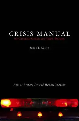 Manual de crisis para escuelas cristianas y animadores juveniles: Cómo prepararse y afrontar una tragedia - Crisis Manual for Christian Schools and Youth Workers: How to Prepare for and Handle Tragedy