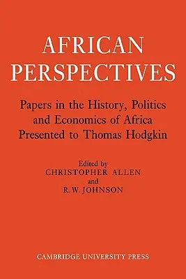 Perspectivas africanas: Documentos sobre la historia, la política y la economía de África presentados a Thomas Hodgkin - African Perspectives: Papers in the History, Politics and Economics of Africa Presented to Thomas Hodgkin