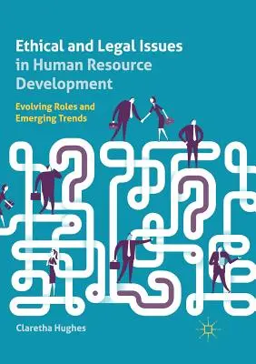 Cuestiones éticas y jurídicas en el desarrollo de los recursos humanos: Evolución de las funciones y tendencias emergentes - Ethical and Legal Issues in Human Resource Development: Evolving Roles and Emerging Trends