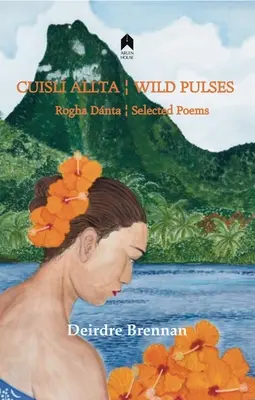 Cuisl Allta / Pulsos salvajes: Rogha Dant / Poemas escogidos - Cuisl Allta / Wild Pulses: Rogha Dant / Selected Poems