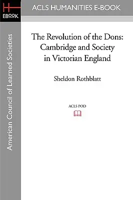 La revolución de los Dons: Cambridge y la sociedad en la Inglaterra victoriana - The Revolution of the Dons: Cambridge and Society in Victorian England