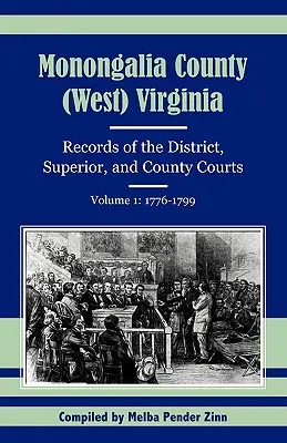 Condado de Monongalia, (Virginia Occidental): Registros de los tribunales de distrito, superiores y de condado, volumen 1: 1776-1799 - Monongalia County, (West) Virginia: Records of the District, Superior, and County Courts, Volume 1: 1776-1799