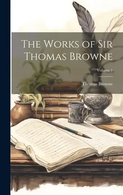 Las Obras de Sir Thomas Browne; Volumen 1 - The Works of Sir Thomas Browne; Volume 1