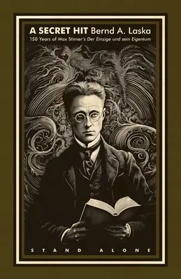 Un éxito secreto: 150 años de Der Einzige und sein Eigentum de Max Stirner - A Secret Hit: 150 years of Max Stirner's Der Einzige und sein Eigentum