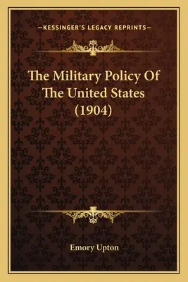 La política militar de los Estados Unidos (1904) - The Military Policy Of The United States (1904)