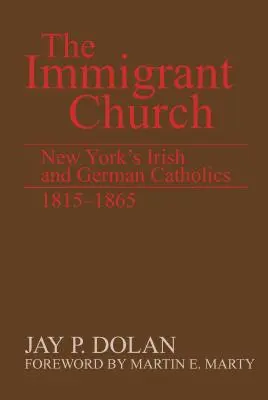 La Iglesia de los inmigrantes: Los católicos irlandeses y alemanes de Nueva York, 1815-1865 - The Immigrant Church: New York's Irish and German Catholics, 1815-1865