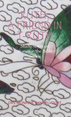 Rut, una amiga en T-ruth: Notas de estudio sobre la mujer en la serie bíblica - Ruth, A Friend in T-ruth: Study Notes on Women in the Bible Series