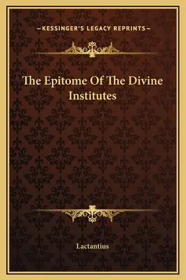 El Epítome De Los Divinos Institutos - The Epitome Of The Divine Institutes