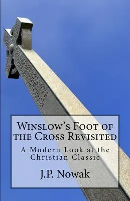 El pie de la cruz de Winslow revisitado: Una mirada moderna al clásico cristiano - Winslow's Foot of the Cross Revisited: A Modern Look at the Christian Classic