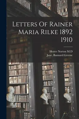 Cartas De Rainer Maria Rilke 1892 1910 - Letters Of Rainer Maria Rilke 1892 1910