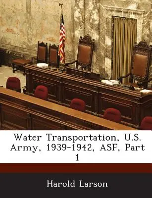 Water Transportation, U.S. Army, 1939-1942, Asf, Parte 1 - Water Transportation, U.S. Army, 1939-1942, Asf, Part 1