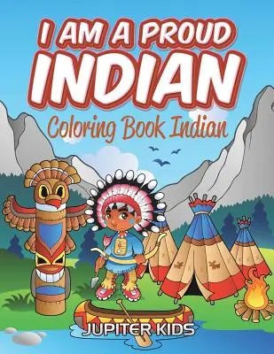 Soy un Indio Orgulloso: Libro para colorear Indios - I Am A Proud Indian: Coloring Book Indian