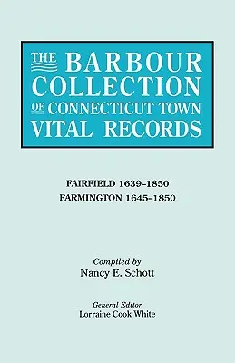 Colección Barbour de registros vitales de ciudades de Connecticut. Volumen 12: Fairfield 1639-1850, Farmington 1645-1850 - Barbour Collection of Connecticut Town Vital Records. Volume 12: Fairfield 1639-1850, Farmington 1645-1850