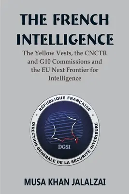 La Inteligencia francesa: Los chalecos amarillos, el CNCTR y las comisiones del G10 y la próxima frontera de la UE para la Inteligencia - The French Intelligence: The Yellow Vests, the CNCTR and G10 Commissions and the EU Next Frontier for Intelligence