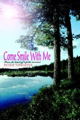 Sonríe conmigo: Desde el corazón de un superviviente de la polio - Come Smile with Me: From the Heart of a Polio Survivor