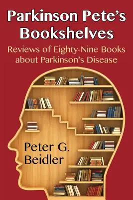 Las estanterías de Parkinson Pete: Reseñas de ochenta y nueve libros sobre la enfermedad de Parkinson - Parkinson Pete's Bookshelves: Reviews of Eighty-Nine Books about Parkinson's Disease