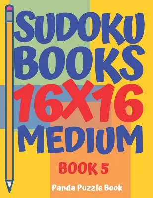 Libros De Sudoku 16 x 16 - Mediano - Libro 5: Libros De Sudoku Para Adultos - Juegos De Cerebro Para Adultos - Juegos De Logica Para Adultos - Sudoku Books 16 x 16 - Medium - Book 5: Sudoku Books For Adults - Brain Games For Adults - Logic Games For Adults