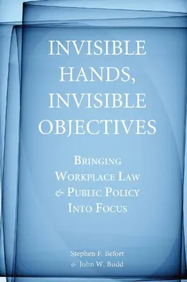 Manos invisibles, objetivos invisibles: El derecho laboral y las políticas públicas en el punto de mira - Invisible Hands, Invisible Objectives: Bringing Workplace Law and Public Policy Into Focus