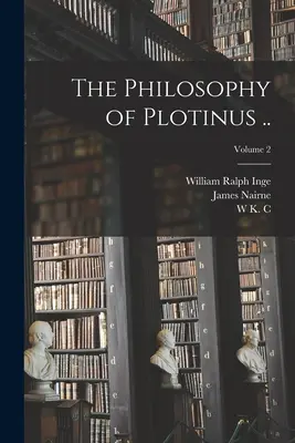 La filosofía de Plotino ..; Volumen 2 - The Philosophy of Plotinus ..; Volume 2