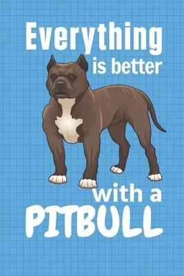 Todo es mejor con un Pitbull: Para los fans de los perros Pitbull - Everything is better with a Pitbull: For Pitbull Dog Fans
