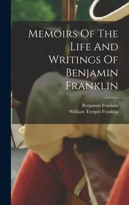 Memorias de la vida y escritos de Benjamin Franklin - Memoirs Of The Life And Writings Of Benjamin Franklin