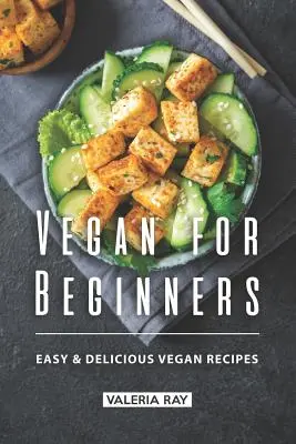 Vegan for Beginners: Recetas veganas fáciles y deliciosas - Vegan for Beginners: Easy & Delicious Vegan Recipes