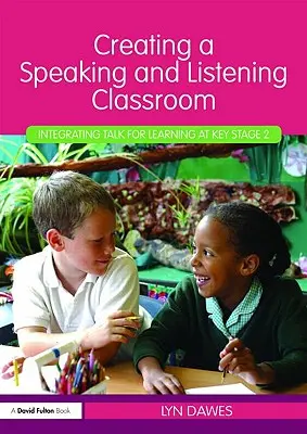 Crear un aula para hablar y escuchar: Integrar la conversación en el aprendizaje en la etapa clave 2 - Creating a Speaking and Listening Classroom: Integrating Talk for Learning at Key Stage 2