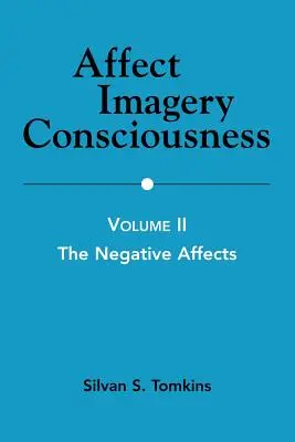 Afecto Imaginación Conciencia: Volumen II: Los afectos negativos - Affect Imagery Consciousness: Volume II: The Negative Affects