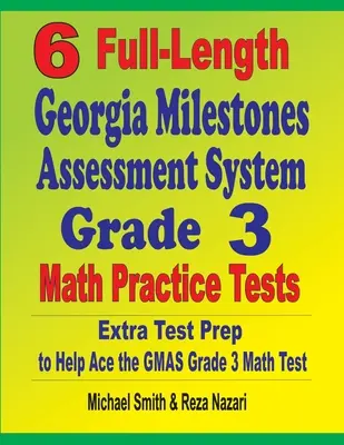 6 exámenes completos de práctica de matemáticas del sistema de evaluación Georgia Milestones: Extra Test Prep to Help Ace the GMAS Grade 3 Math Test - 6 Full-Length Georgia Milestones Assessment System Grade 3 Math Practice Tests: Extra Test Prep to Help Ace the GMAS Grade 3 Math Test