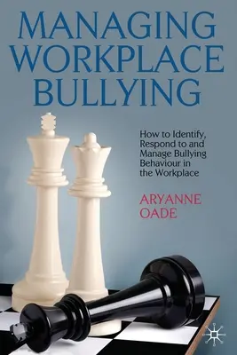 Gestión del acoso en el lugar de trabajo: Cómo identificar, responder y gestionar los comportamientos de acoso en el lugar de trabajo - Managing Workplace Bullying: How to Identify, Respond to and Manage Bullying Behaviour in the Workplace