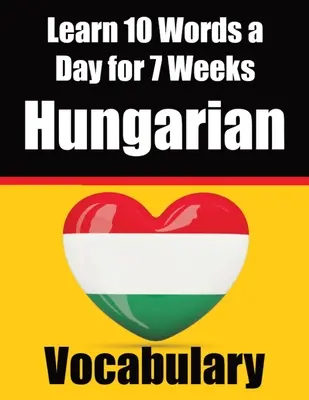 Vocabulario en húngaro: Aprende 10 palabras en húngaro al día durante 7 semanas El desafío diario del húngaro: Una guía completa para niños y principiantes - Hungarian Vocabulary Builder: Learn 10 Hungarian Words a Day for 7 Weeks The Daily Hungarian Chall: A Comprehensive Guide for Children and Beginners