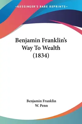 El camino hacia la riqueza de Benjamin Franklin (1834) - Benjamin Franklin's Way To Wealth (1834)