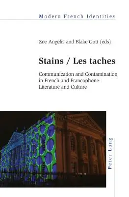 Stains / Les taches: Comunicación y contaminación en la literatura y la cultura francesa y francófona - Stains / Les taches: Communication and Contamination in French and Francophone Literature and Culture