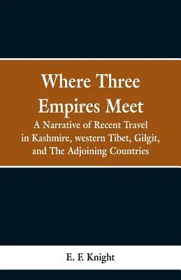 Donde confluyen tres imperios: Narrativa de un viaje reciente por Cachemira, el Tíbet occidental, Gilgit y los países limítrofes - Where Three Empires Meet: A Narrative of Recent Travel in Kashmire, western Tibet, Gilgit, and The Adjoining Countries