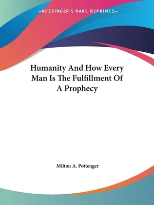 La Humanidad Y Cómo Cada Hombre Es El Cumplimiento De Una Profecía - Humanity And How Every Man Is The Fulfillment Of A Prophecy