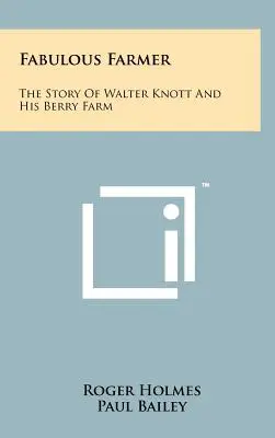 Fabulous Farmer: La historia de Walter Knott y su granja de bayas - Fabulous Farmer: The Story of Walter Knott and His Berry Farm