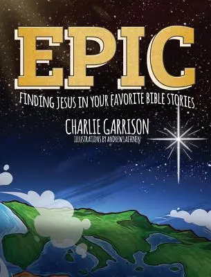 Epopeya: Encontrar a Jesús en sus historias bíblicas favoritas - Epic: Finding Jesus in Your Favorite Bible Stories