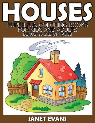 Casas: Libros Para Colorear Superguays Para Niños Y Adultos (Bono: 20 Paginas de Sketch) - Houses: Super Fun Coloring Books for Kids and Adults (Bonus: 20 Sketch Pages)