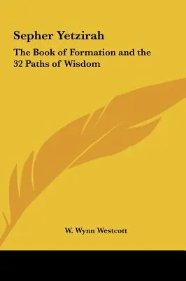 Sepher Yetzirah: El Libro de la Formación y los 32 Caminos de la Sabiduría - Sepher Yetzirah: The Book of Formation and the 32 Paths of Wisdom